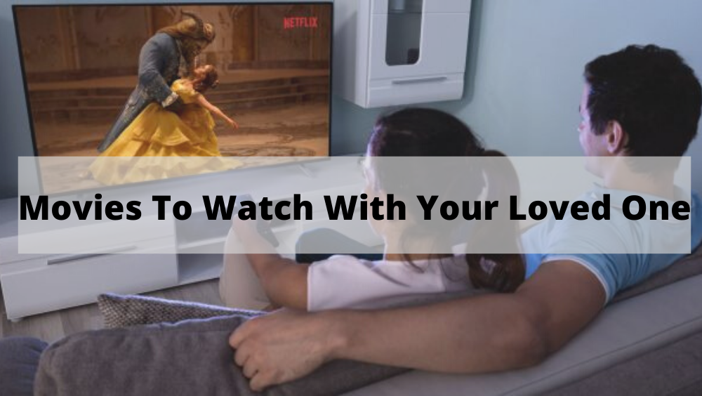 Movies To Watch With Your Loved One