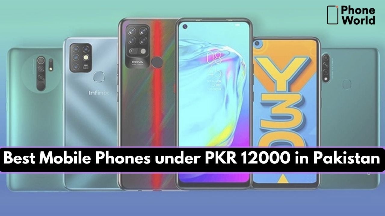 Best Mobile Phones under PKR 12000 in Pakistan