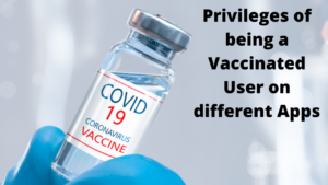Privileges of being a Vaccinated User on different Apps