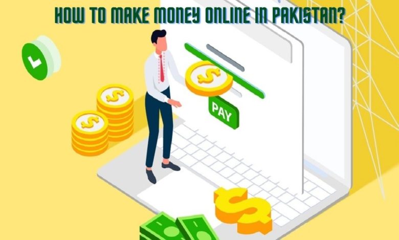 BEST WAY TO MAKE MONEY ONLINE IN PAKISTAN