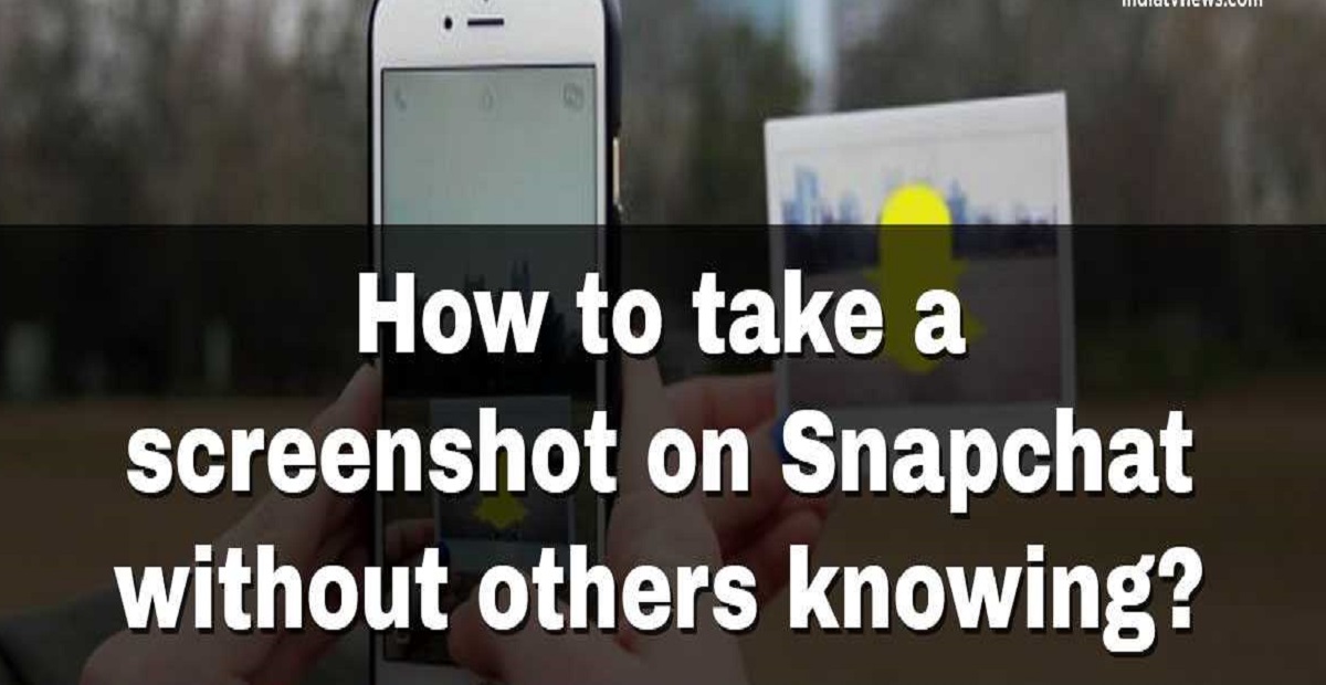 How to Take Screenshots on Snapchat Without the Person Knowing?