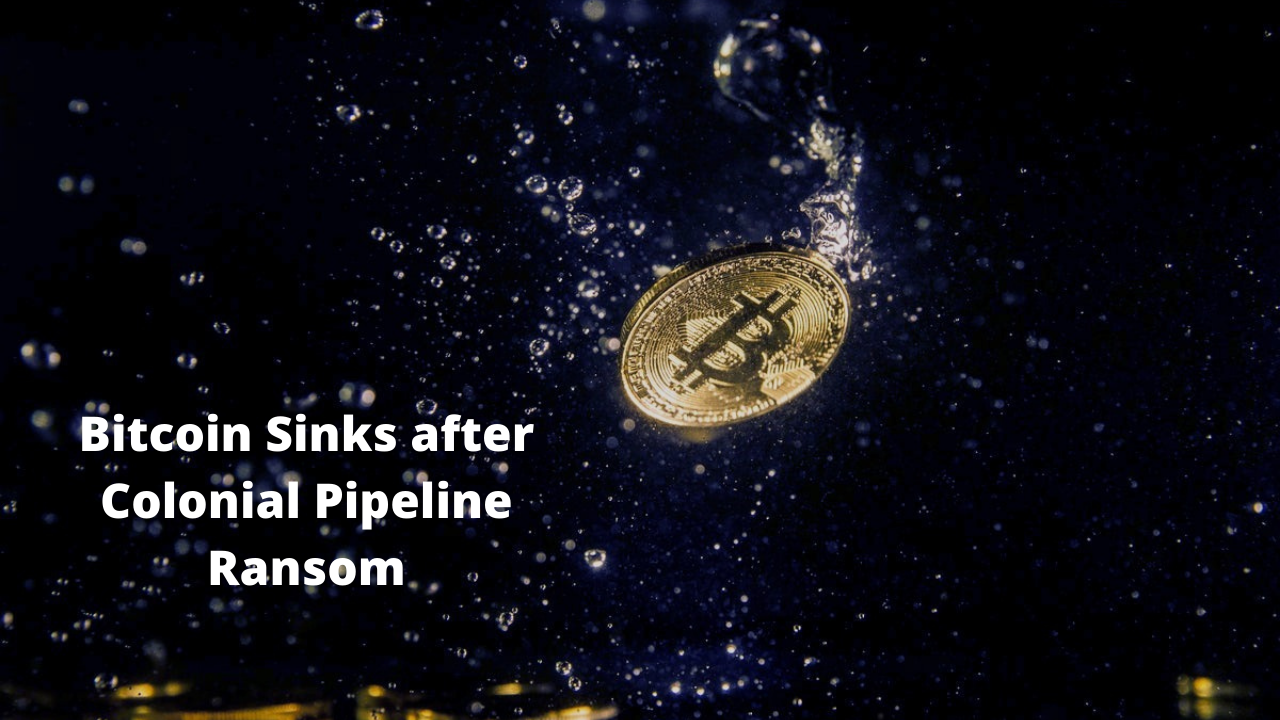 Bitcoin Sinks after Colonial Pipeline Ransom 1