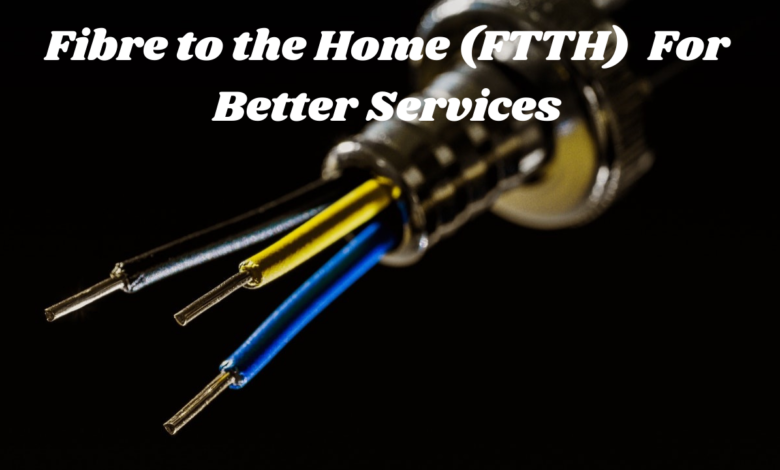 Fibre to the Home (FTTH) Upgrades its Infrastructure For Better Services