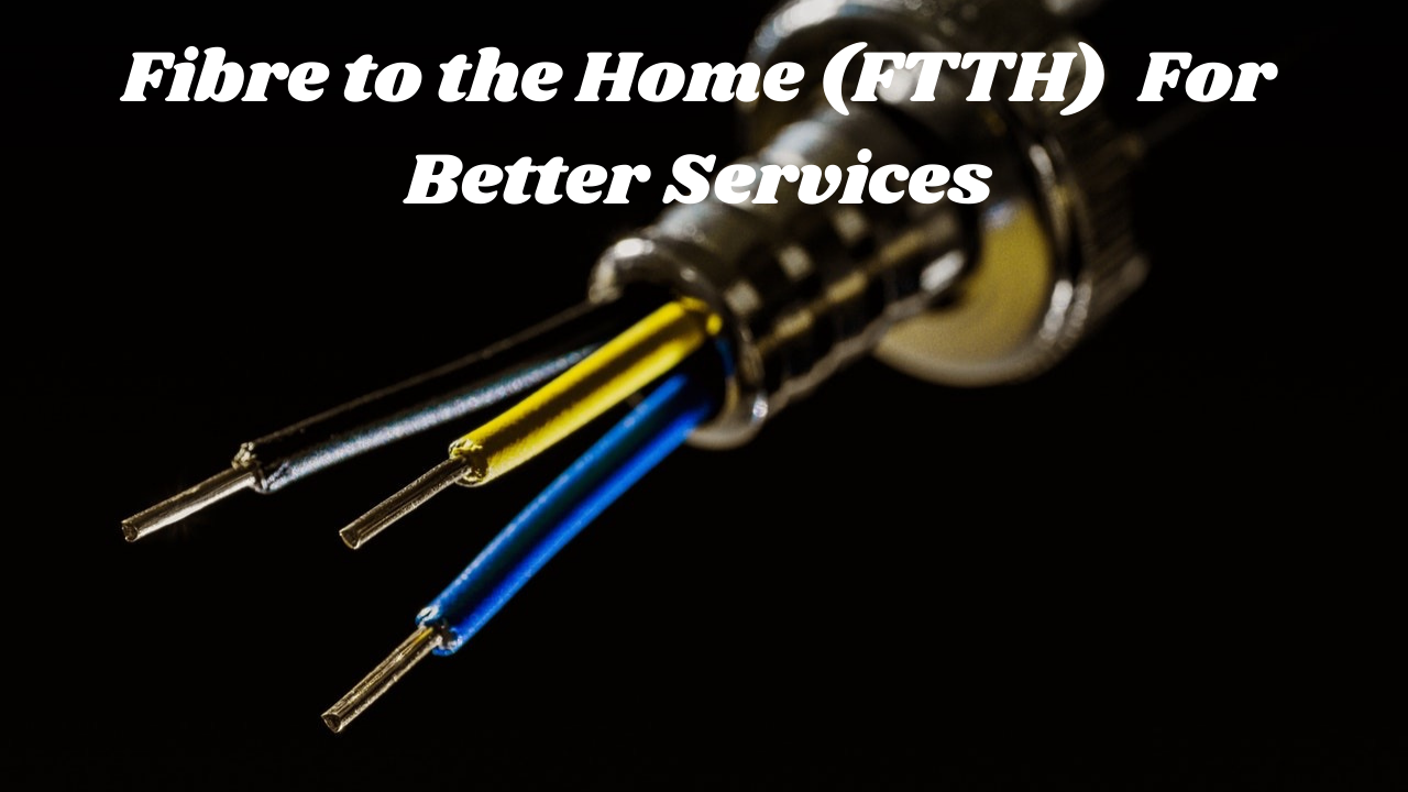 Fibre to the Home (FTTH) Upgrades its Infrastructure For Better Services