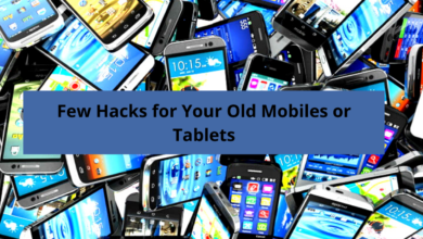 Few Hacks for Your Old Mobiles or Tablets