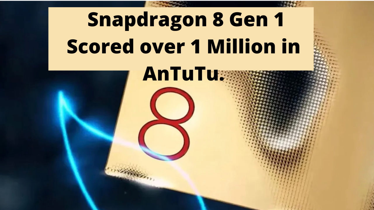 Before its launch, the chipset has to go through many tests and Snapdragon 8 Gen 1 has scored over 1 Million in AnTuTu.