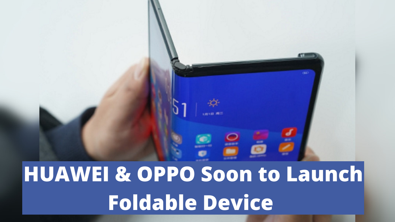 HUAWEI and OPPO launching a foldable device