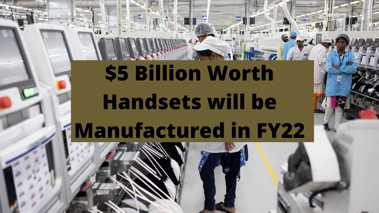 $5 Billion Worth Handsets will be Manufactured in FY22