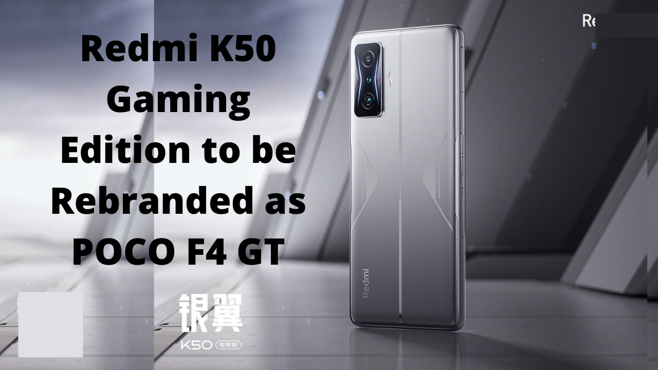 Redmi K50 Gaming Edition to be Rebranded as POCO F4 GT