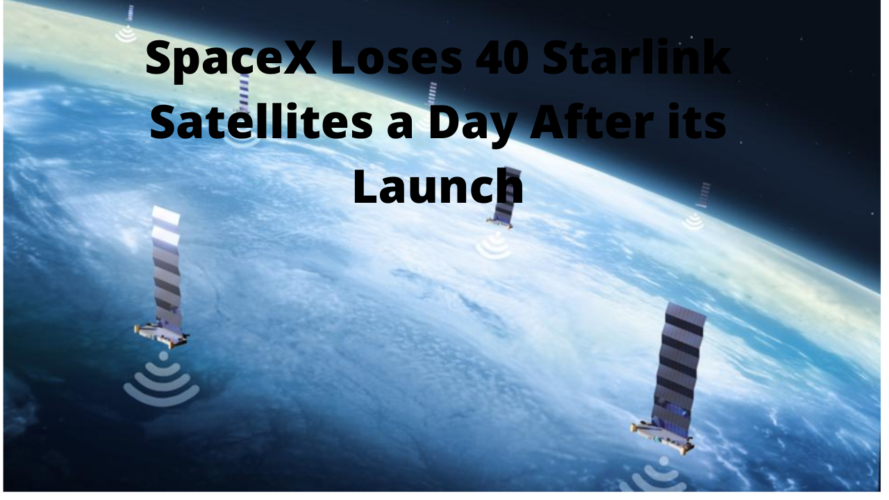 SpaceX Loses 40 Starlink Satellites a Day After its Launch