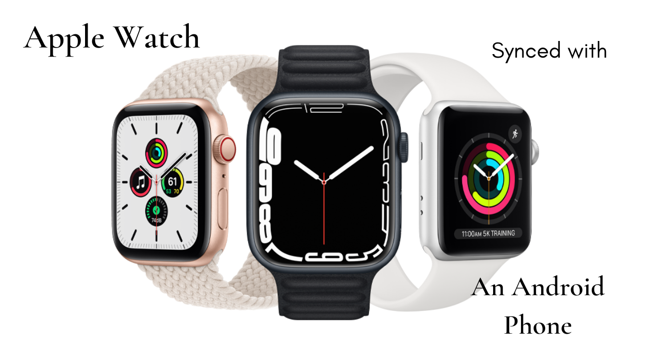 Can an Apple Watch be Synced with an Android Phone: Know Here