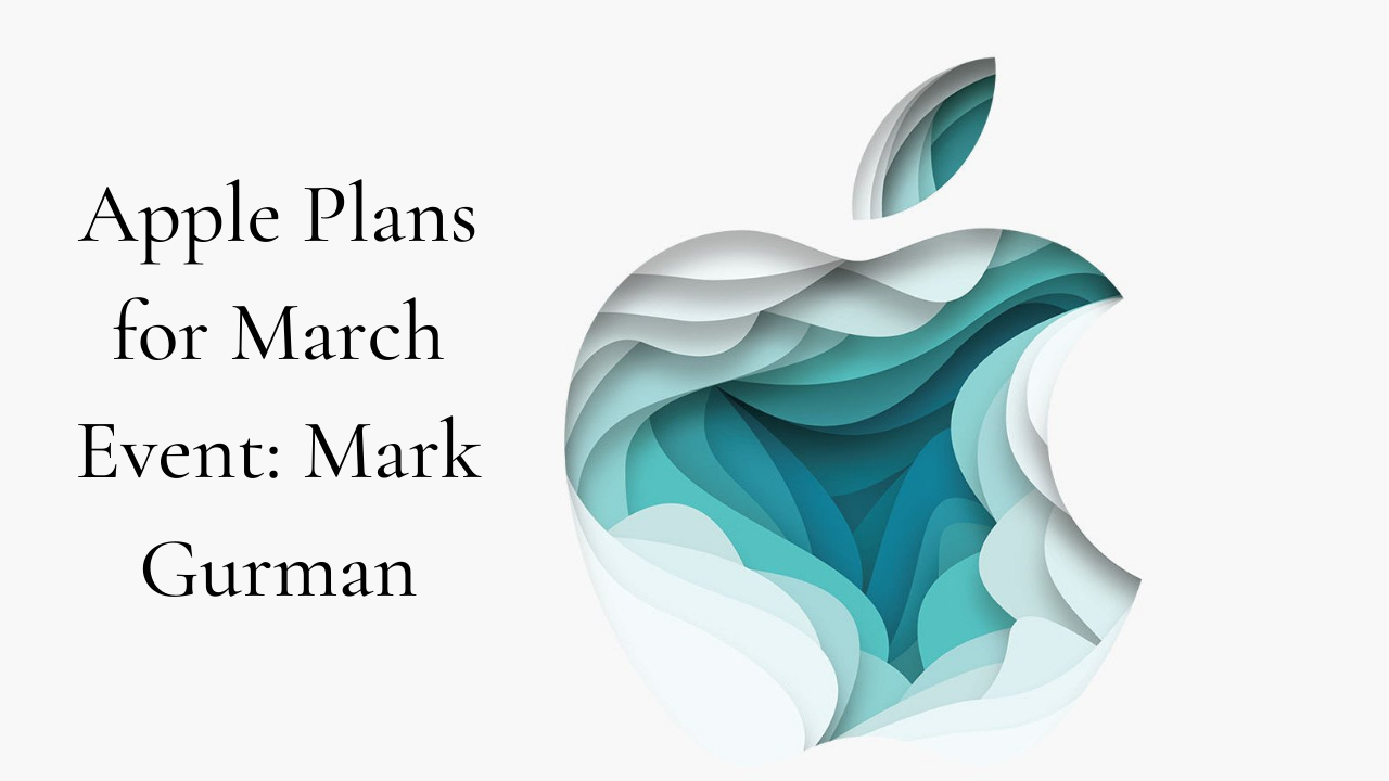 Apple Plans for March Occasion: Mark Gurman