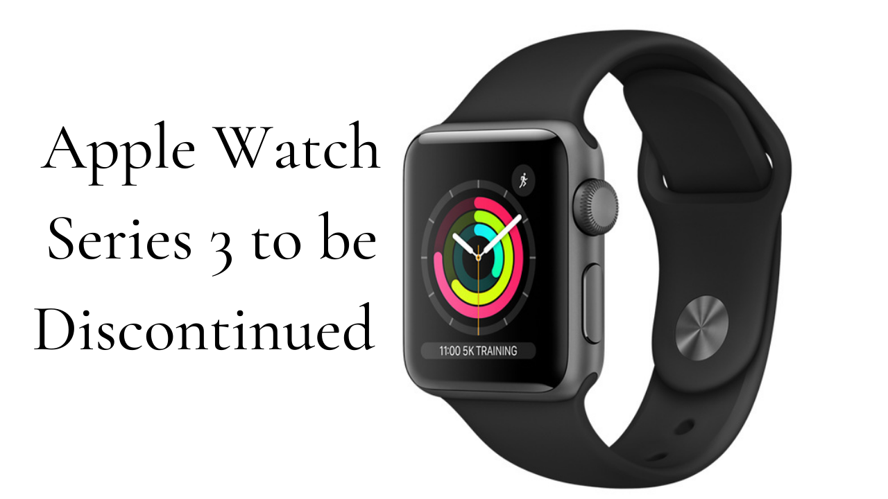 Apple Watch Series 3 to be Discontinued by the End of Year