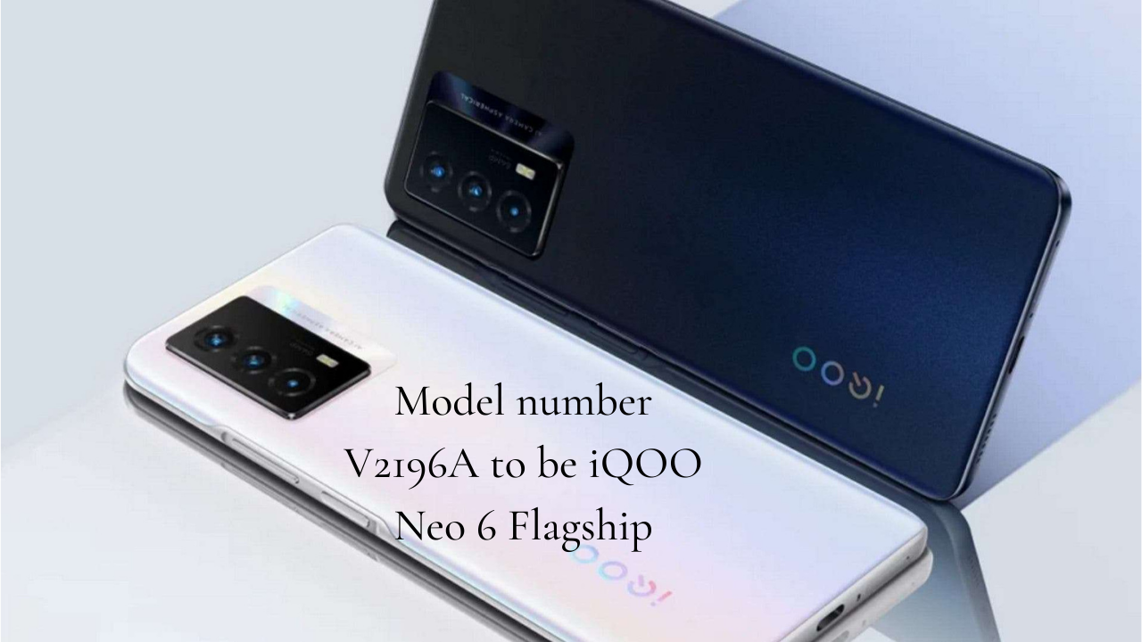 Model number V2196A to be iQOO Neo 6 Flagship