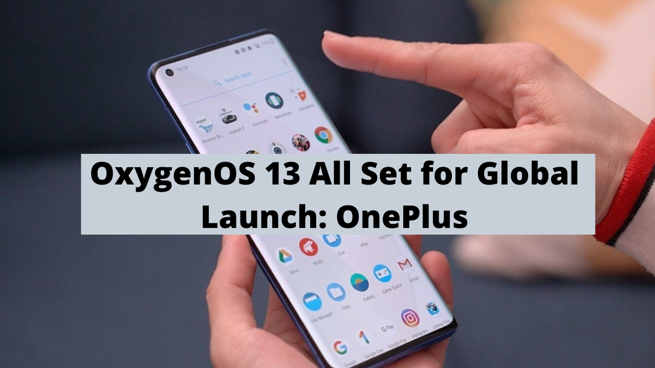 OxygenOS 13 All Set for Global Launch: OnePlus