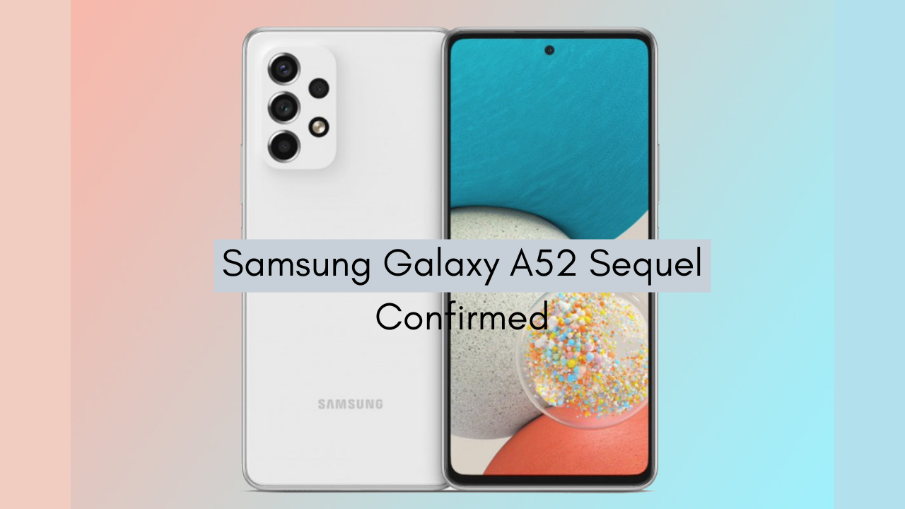 Price and Launch Date of Samsung Galaxy A52 Sequel Confirmed