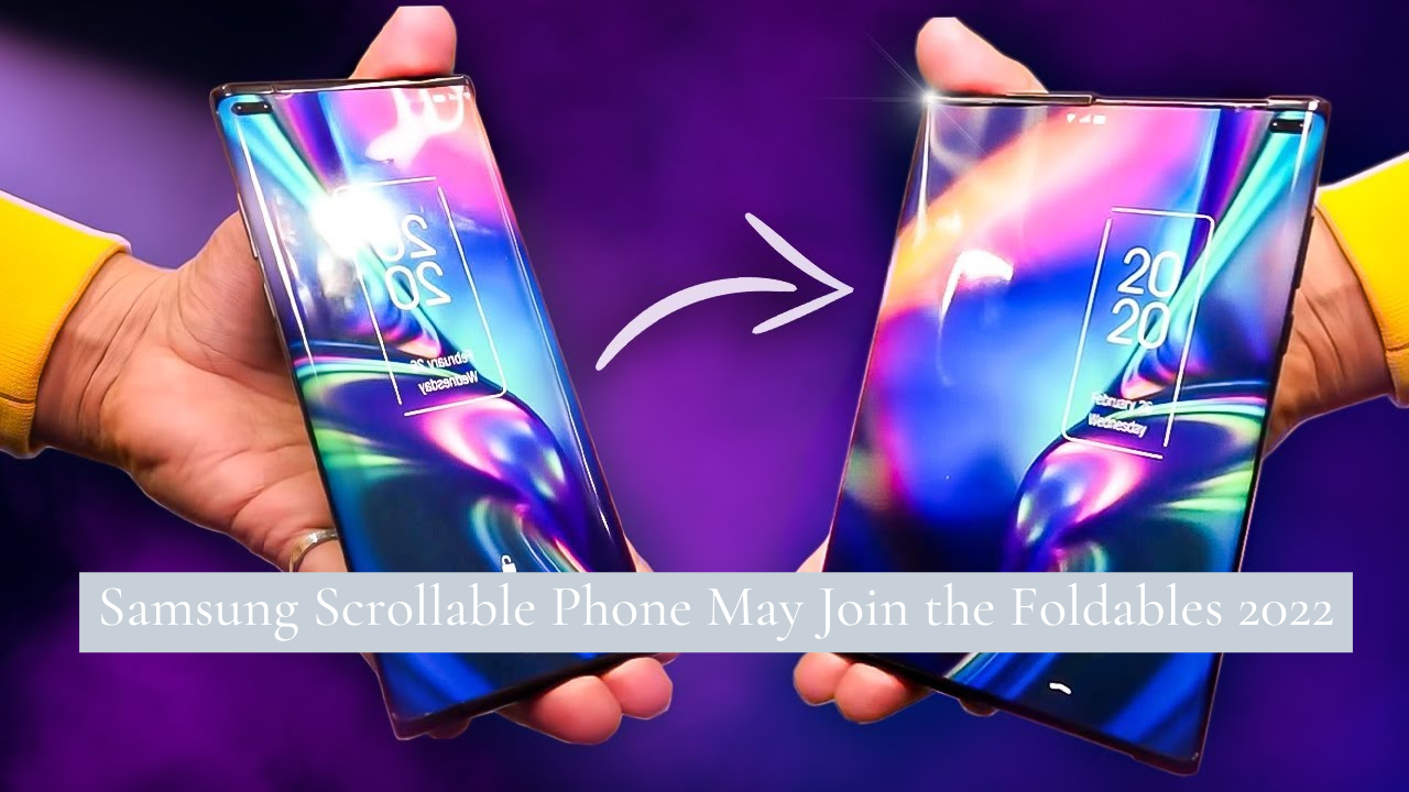 Samsung Scrollable Phone May Join the Foldables 2022