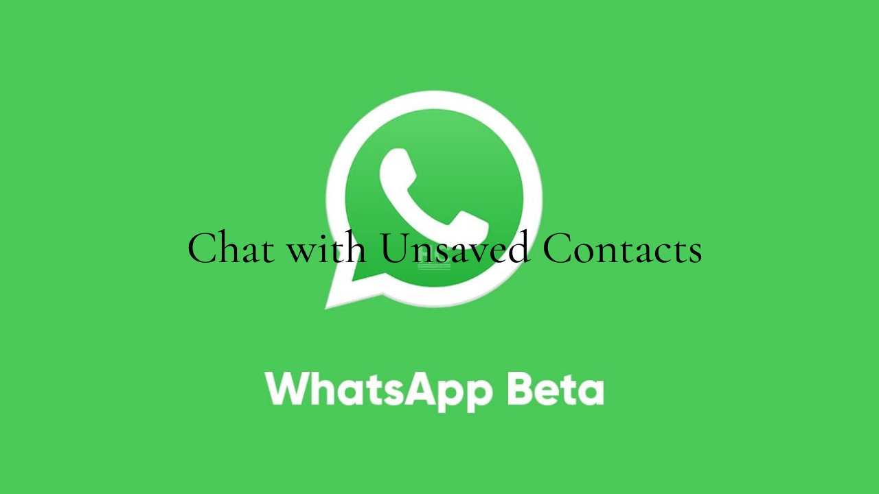 Latest WhatsApp Beta Lets You Start Chat with Unsaved Contacts