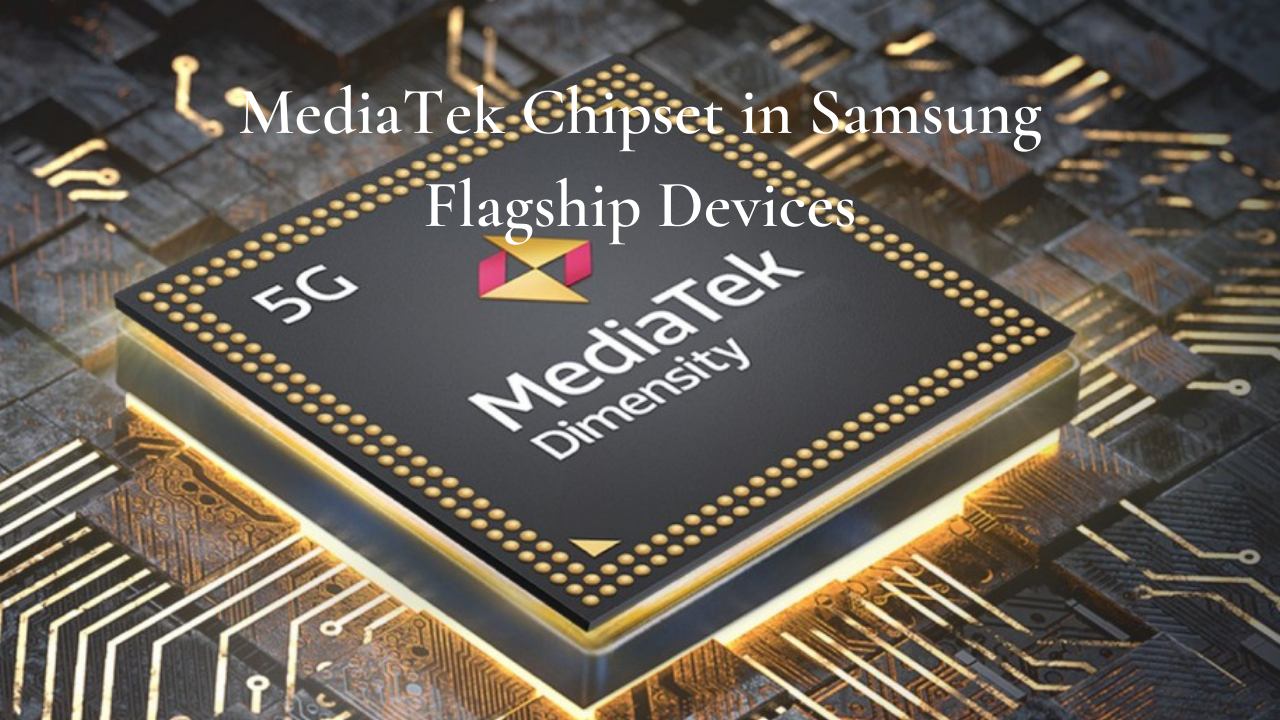 MediaTek Chipset to Replace the SoCs in the Samsung Flagship Devices