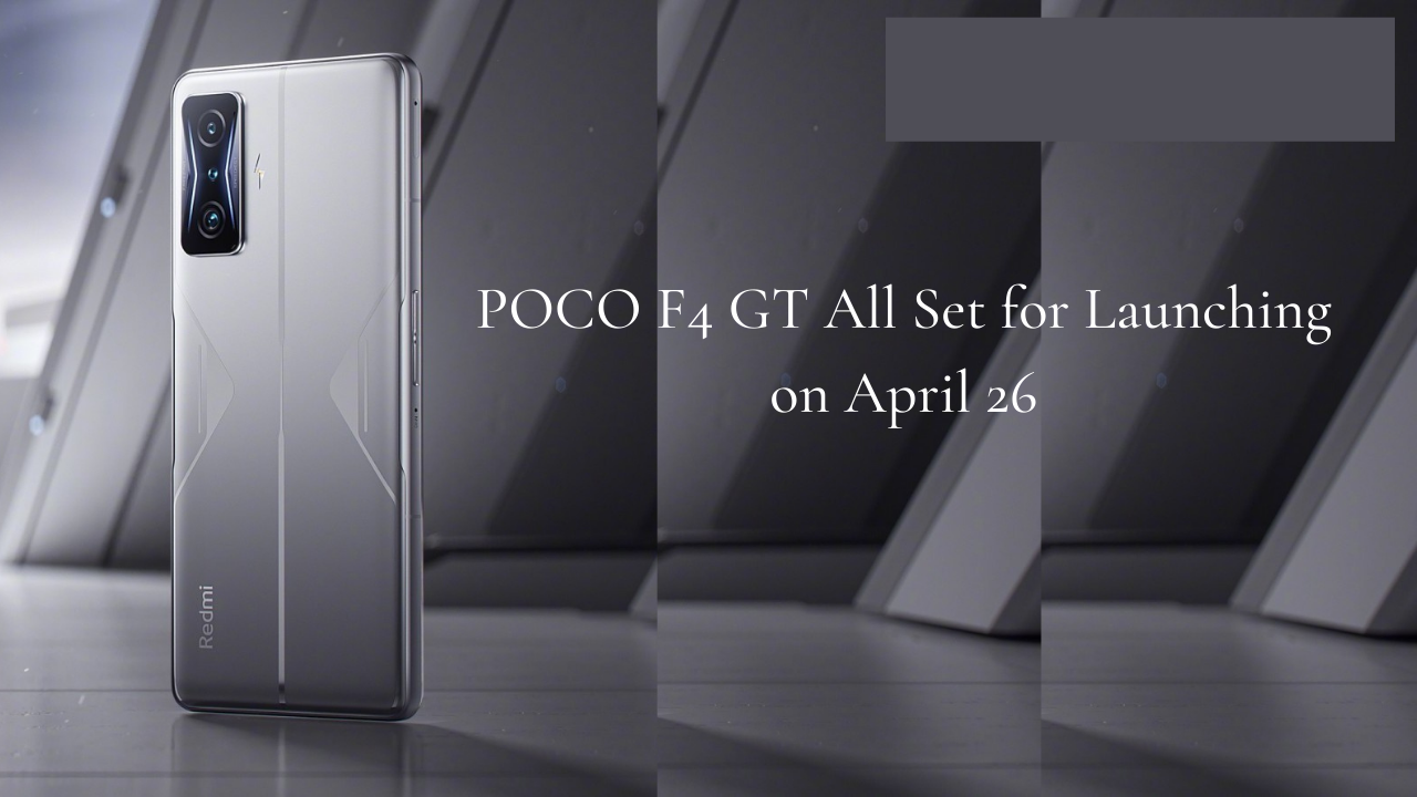 POCO F4 GT All Set for Launching on April 26