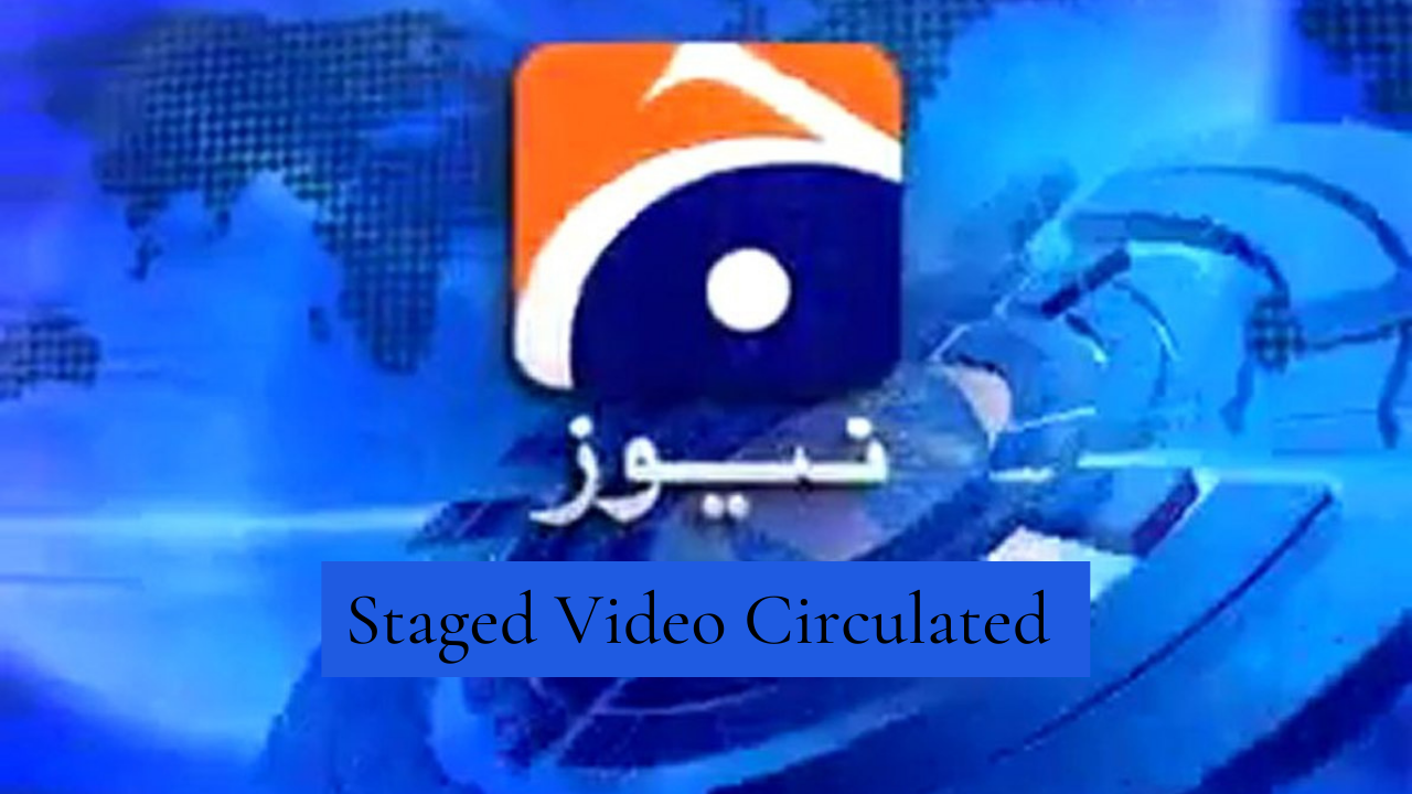Staged Video Circulated in an Effort to Defame Geo News