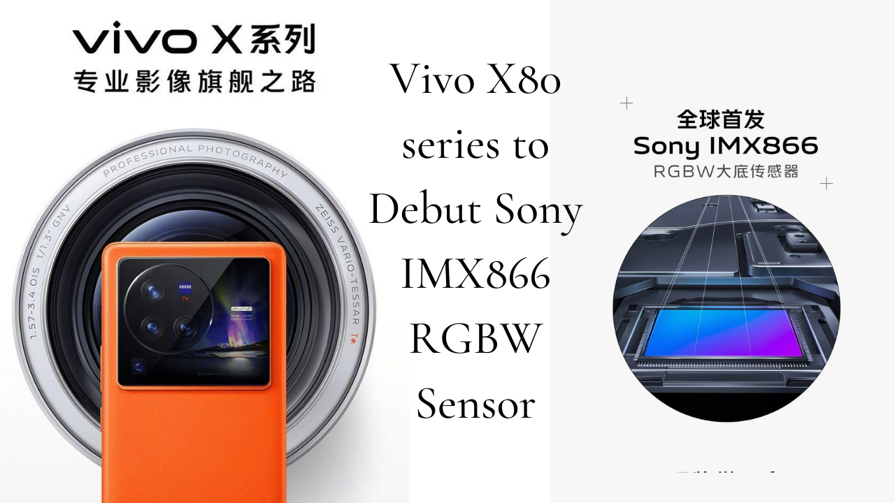 Vivo X80 series to Debut Sony IMX866 RGBW Sensor
