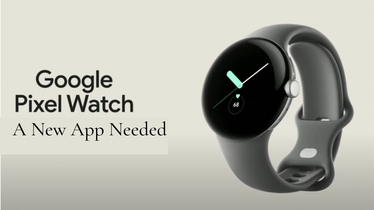 A Whole New App Needed for the Latest Pixel Watch: Leak