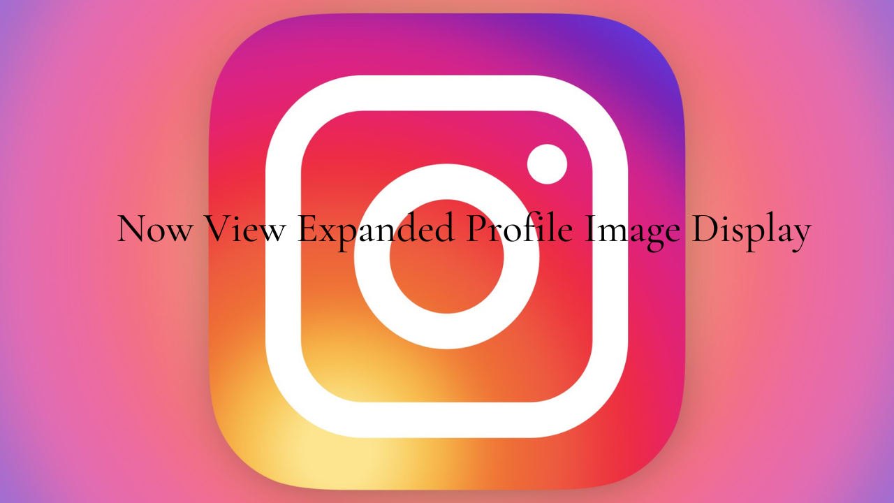 View Expanded Profile Image Display in Instagram