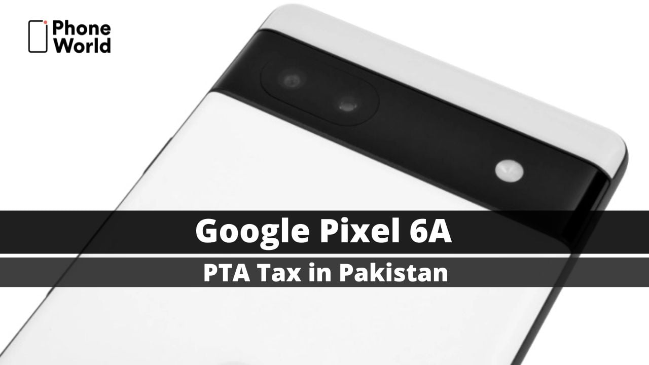 Google Pixel 6A PTA Tax