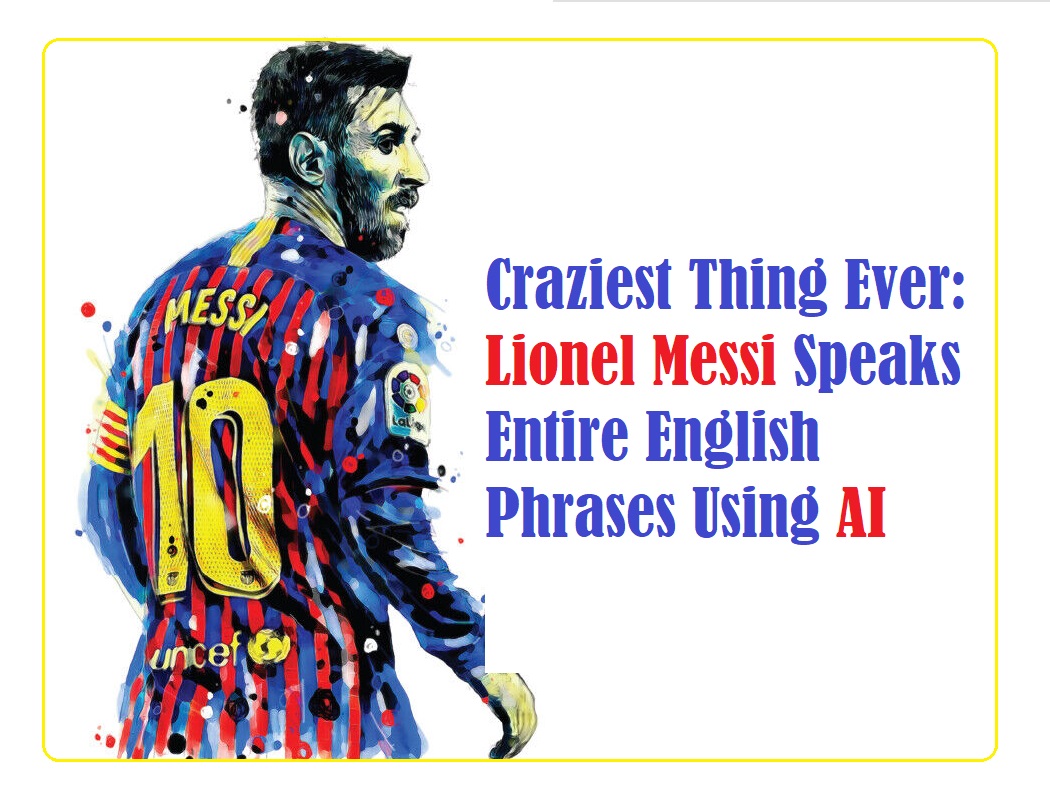 Craziest Thing Ever: Lionel Messi Speaks Entire English Phrases Using AI