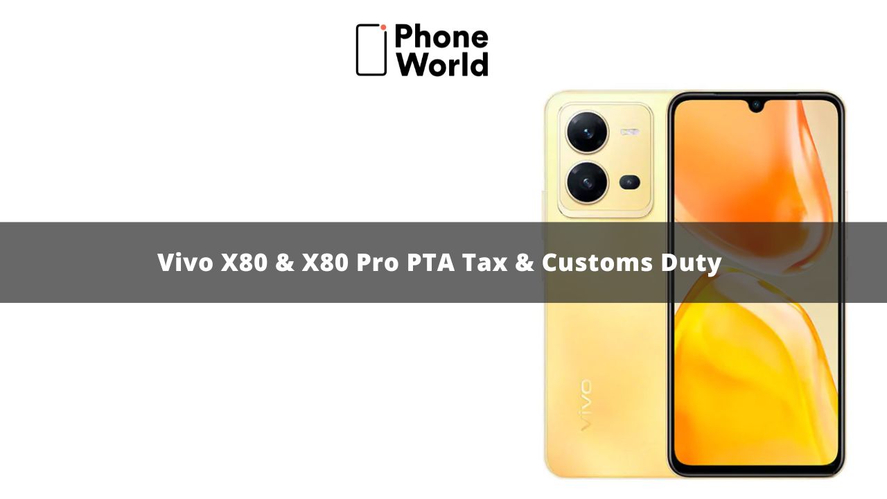 Vivo X80 PTA Tax and Customs Duty in Pakistan PhoneWorld