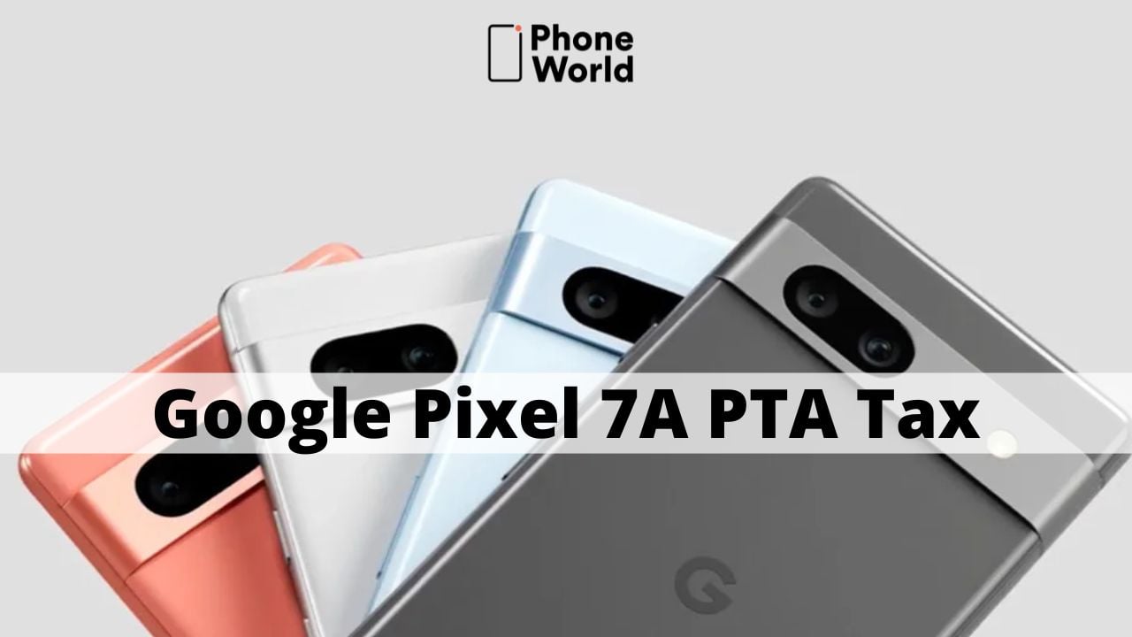Google Pixel 7A PTA Tax